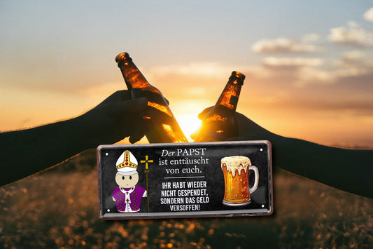 Blechschild ''Der Papst ist enttäuscht.. weder Geld versoffen'' 28x12cm