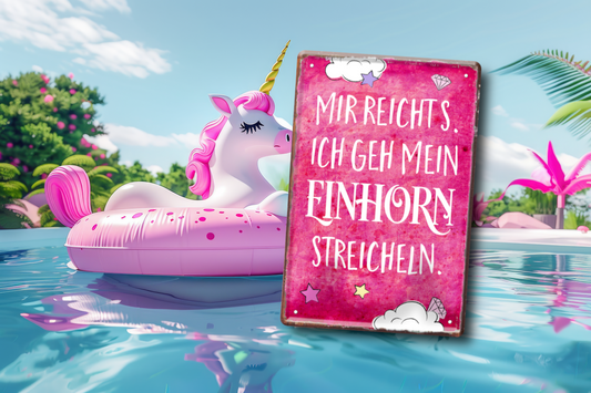 Blechschild ''Mir reicht's, ich geh mein Einhorn streicheln'' 20x30cm