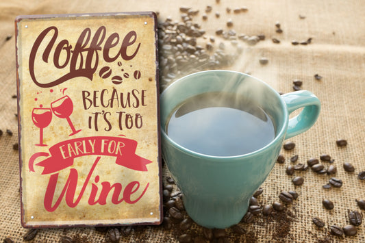 Blechschild ''Coffee because it's too early for wine'' 20x30cm
