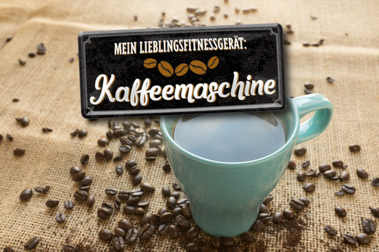 Blechschild ''Mein Lieblingsfitnessgerät Kaffeemaschine'' 28x12cm