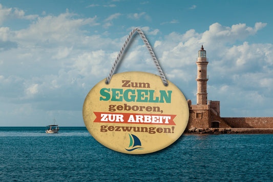 Blechschild ''Zum Segeln geboren, zur Arbeit gezwungen'' 18x14cm