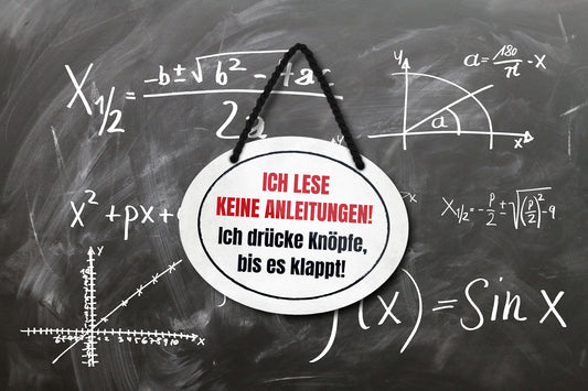 Blechschild ''Ich lese keine Anleitungen. Ich drücke Knöpfe bis klappt'' 18x14cm
