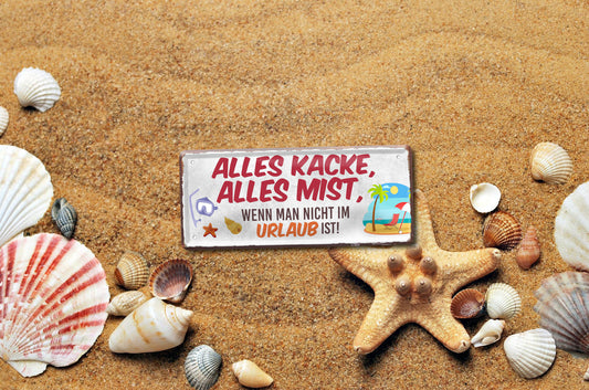 Blechschild ''Alles Kacke alles Mist Urlaub'' 28x12cm