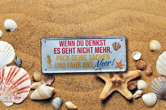 Blechschild ''Wenn du denkst es geht nicht mehr, fahr ans Meer'' 28x12cm