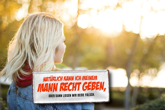 Blechschild ''Natürlich kann ich meinem Mann recht geben'' 28x12cm