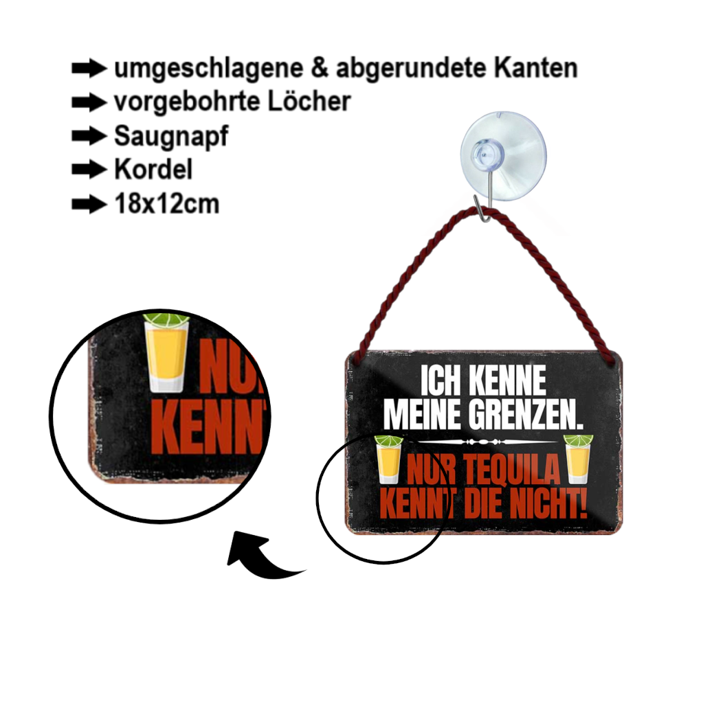 Blechschild ''Ich kenne meine Grenzen. Nur Tequila kennt die nicht'' 18x12cm