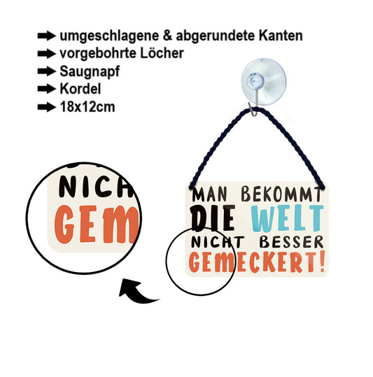 Blechschild ''Man bekommt die Welt nicht besser gemeckert'' 18x12cm