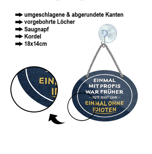 Blechschild ''Einmal mit Profis war früher, heute reicht ohne Idioten'' 18x14cm