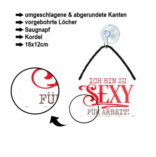 Blechschild ''Ich bin zu Sexy für Arbeit'' 18x12cm