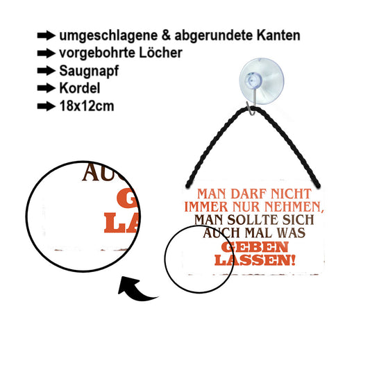 Blechschild ''Man darf nicht immer nur nehmen. Geben lassen'' 18x12cm