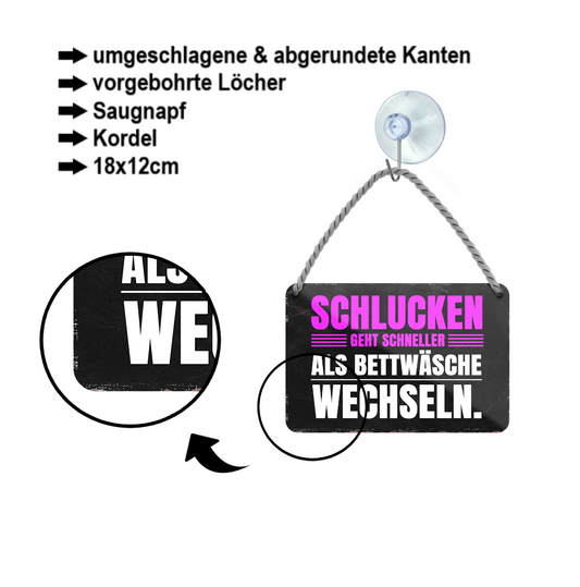 Blechschild ''Schlucken geht schneller als Bettwäsche wechseln'' 18x12cm
