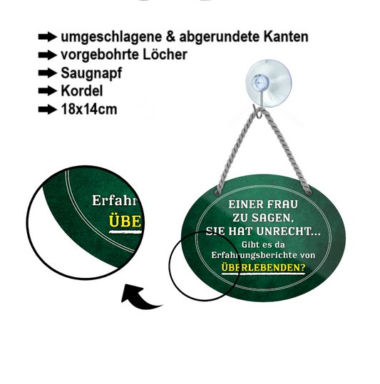 Blechschild ''Einer Frau sagen, sie hat unrecht.. gibt es da Überlebende'' 18x14cm