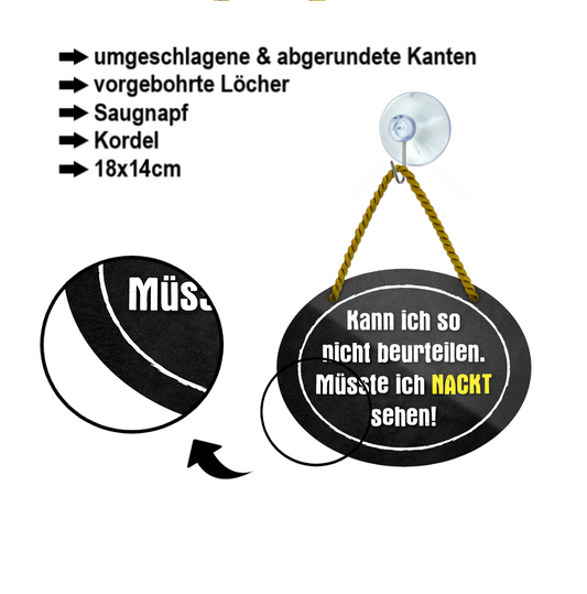 Blechschild ''Kann ich so nicht beurteilen, müsste ich Nackt sehen'' 18x14cm