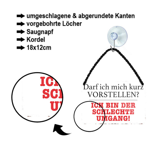 Blechschild ''Darf ich mich kurz Vorstellen. Schlechte Umgang'' 18x12cm
