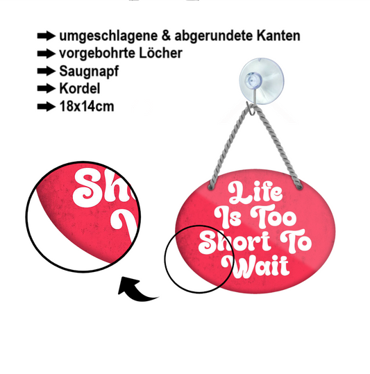 Blechschild ''Life is too short to wait'' 18x14cm
