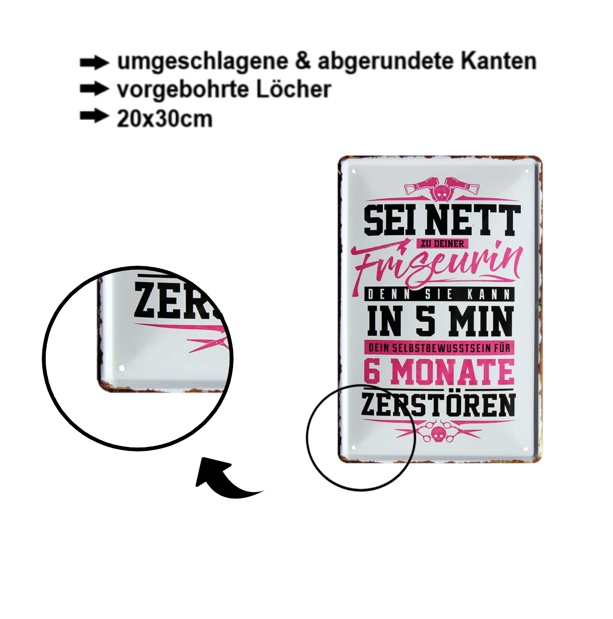 Blechschild ''Sei nett zur Friseurin in 5 min 6 Monate zerstören'' 20x30cm