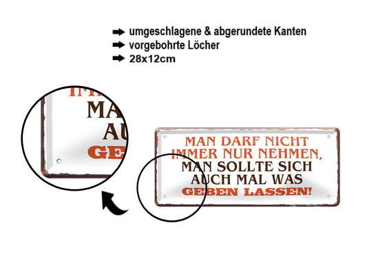 Blechschild ''Man darf nicht immer nur nehmen'' 28x12cm