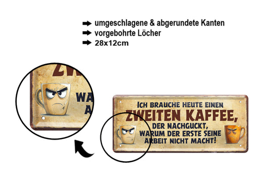 Blechschild ''Ich brauche heute eine zweiten Kaffee'' 28x12cm