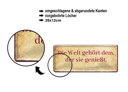 Blechschild ''Die Welt gehört dem, der sie genießt'' 28x12cm