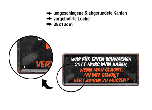 Blechschild ''Was für einen schwachen Gott.. mit Gewalt verteidigen muss'' 28x12cm