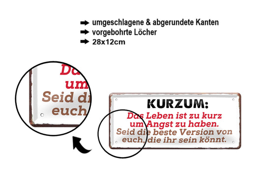 Blechschild ''Kurzum. Das Leben ist zu kurz um Angst zu haben'' 28x12cm