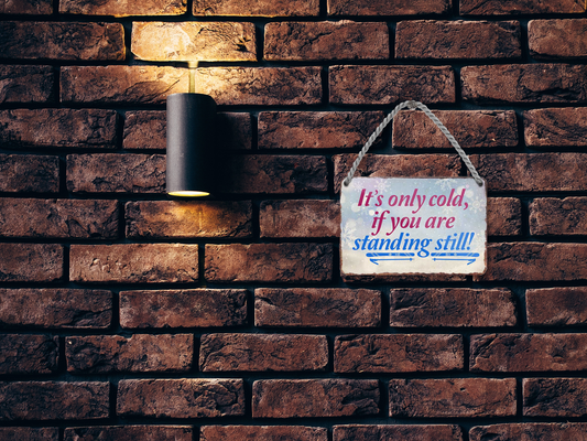 Blechschild ''its only cold, if you are standing still'' 18x12cm