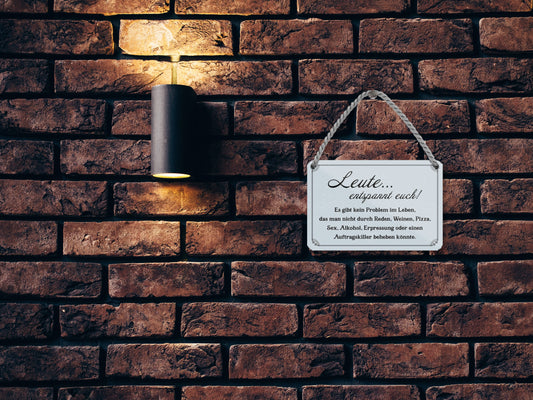 Blechschild ''Leute entspannt euch. Es gibt Probleme im Leben'' 18x12cm