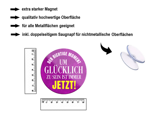 Magnet ''Der richtige Moment um Glücklich zu sein'' 8x8x0,3cm
