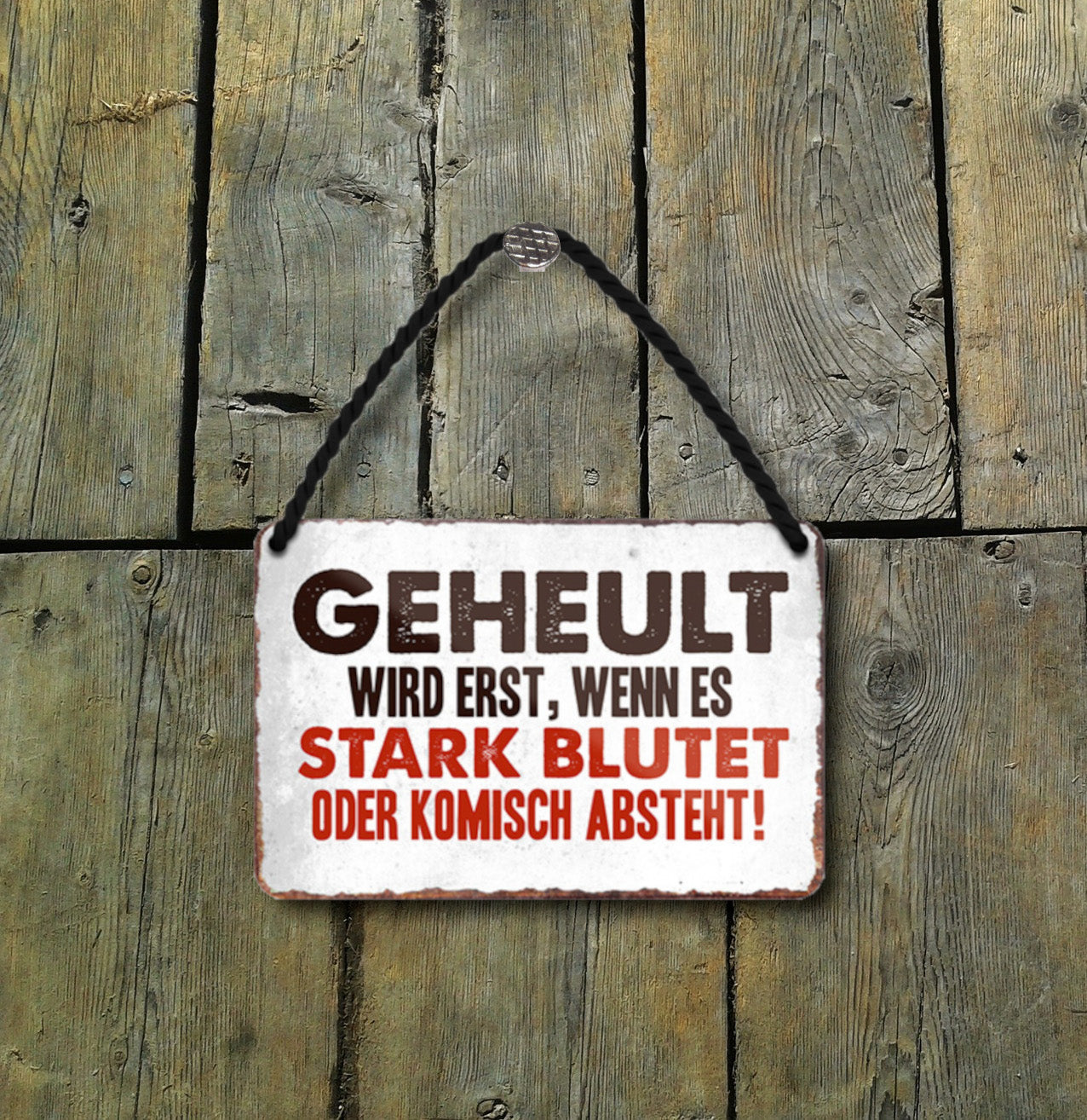 Blechschild ''Geheult wird erst, wenn es stark blutet'' 18x12cm