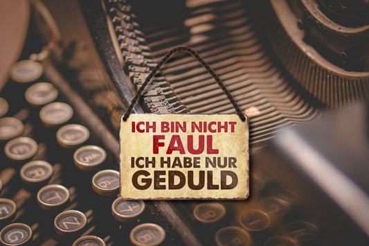 Blechschild ''Ich bin nicht faul, ich habe nur Geduld'' 18x12cm