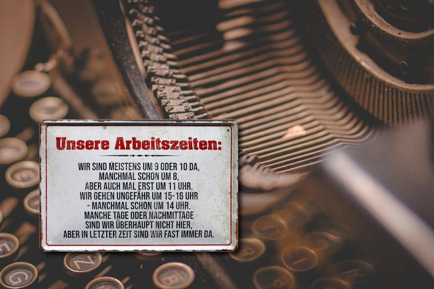 Blechschild ''Unsere Arbeitszeiten meistens von 9 oder 10 da'' 20x30cm