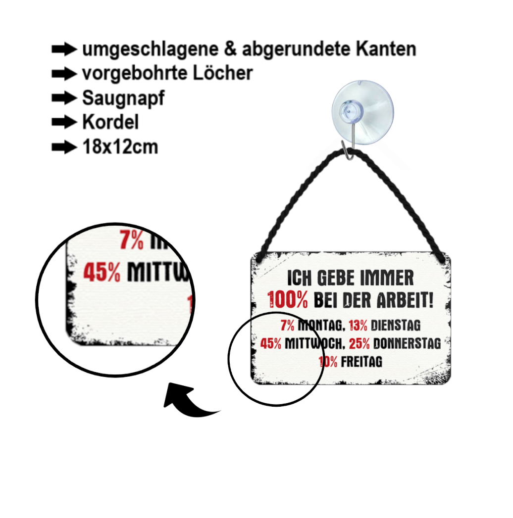 Blechschild ''Ich gebe immer 100% bei der Arbeit.. 7% Montag'' 18x12cm
