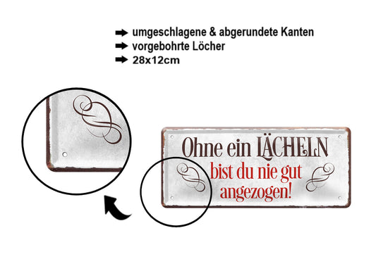 Blechschild ''Ohne ein Lächeln bist du nie gut'' 28x12cm