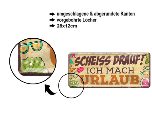 Blechschild ''Scheiss drauf! Ich mach Urlaub'' 28x12cm
