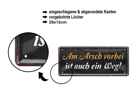 Blechschild ''Am Arsch vorbei geht auch ein Weg (schwarz)'' 28x12cm