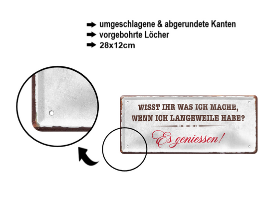 Blechschild ''Wisst ihr was ich mache Langeweile genießen'' 28x12cm