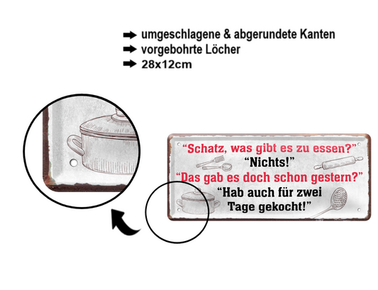 Blechschild ''Schatz, was gibt es zu essen. Nichts, wie gestern'' 28x12cm