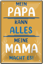 4252024251425		 ''Mein Papa kann alles. Meine Mama macht es!'' Schilderstore24 Blechschilder sind perfekt als Geschenk zu Weihnachten, Geburtstage, Feiern, Partys, Grillabende, Namenstag, Feiertag, Mädelsabend, Hochzeit. Jederzeit stilvoll im Wohnzimmer, Partykeller, Garage, Praxis, Büro, Café, Hauseingang Familie Zuhause Eltern Geschwister oma opa familie mama papa geschwister