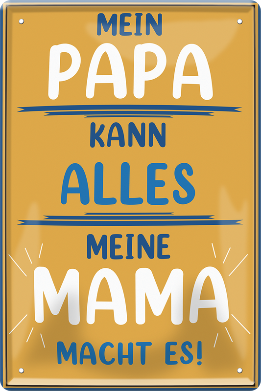 4252024251425		 ''Mein Papa kann alles. Meine Mama macht es!'' Schilderstore24 Blechschilder sind perfekt als Geschenk zu Weihnachten, Geburtstage, Feiern, Partys, Grillabende, Namenstag, Feiertag, Mädelsabend, Hochzeit. Jederzeit stilvoll im Wohnzimmer, Partykeller, Garage, Praxis, Büro, Café, Hauseingang Familie Zuhause Eltern Geschwister oma opa familie mama papa geschwister