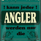 4252024251319		 ''Studieren kann jeder Angler'' Schilderstore24 Blechschilder sind perfekt als Geschenk zu Weihnachten, Geburtstage, Feiern, Partys, Grillabende, Namenstag, Feiertag, Mädelsabend, Hochzeit. Jederzeit stilvoll im Wohnzimmer, Partykeller, Garage, Praxis, Büro, Café, Hauseingang Angeln Fischen Meerestier Bootsausflug see meer fisch wasser angeln fischen