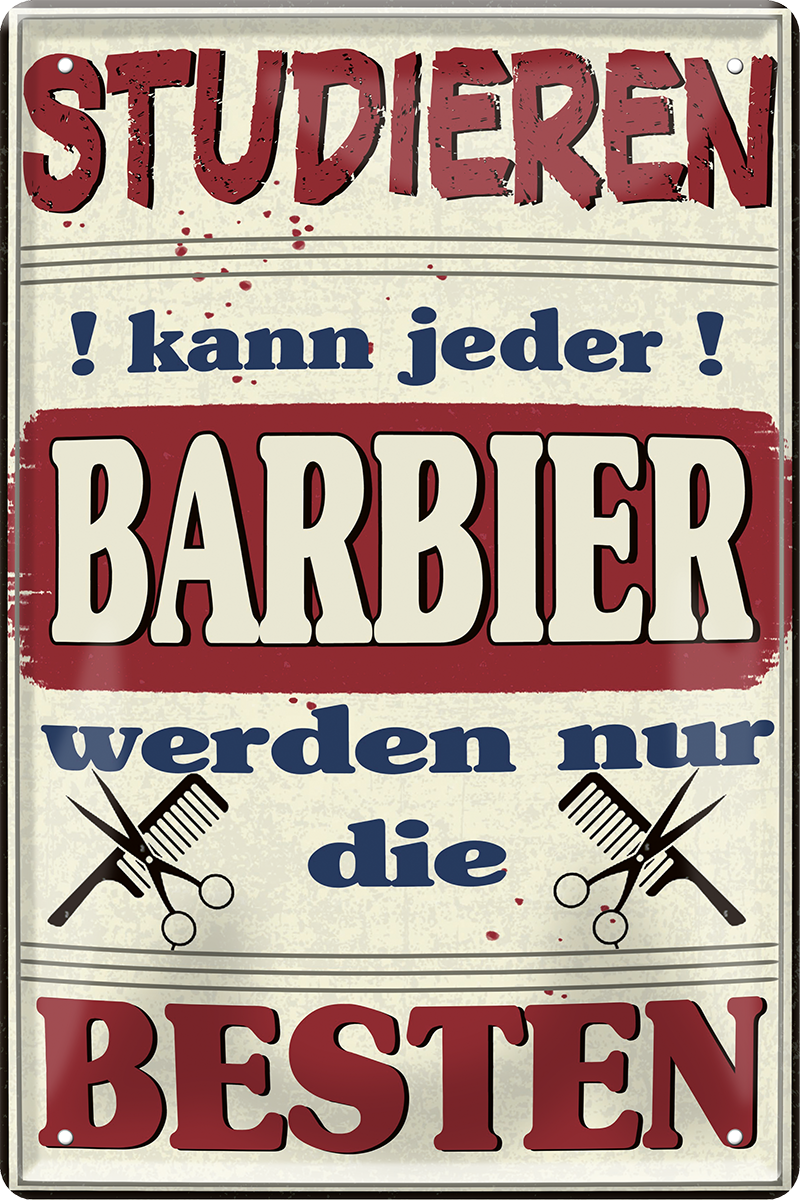 4252024251555		 ''Studieren kann jeder Barbier'' Schilderstore24 Blechschilder sind perfekt als Geschenk zu Weihnachten, Geburtstage, Feiern, Partys, Grillabende, Namenstag, Feiertag, Mädelsabend, Hochzeit. Jederzeit stilvoll im Wohnzimmer, Partykeller, Garage, Praxis, Büro, Café, Hauseingang Friseur Tattoo Schönheit Haare Haut Barber tattowierer hautschmuck piercing schminke