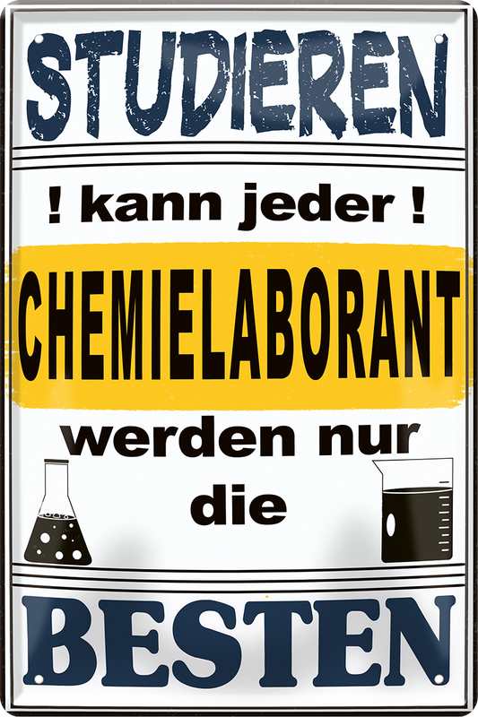 4252024251357		 ''Studieren kann jeder Chemielaborant'' Schilderstore24 Blechschilder sind perfekt als Geschenk zu Weihnachten, Geburtstage, Feiern, Partys, Grillabende, Namenstag, Feiertag, Mädelsabend, Hochzeit. Jederzeit stilvoll im Wohnzimmer, Partykeller, Garage, Praxis, Büro, Café, Hauseingang Büro Chef Angestellter Arbeit Job Arbeitsplatz Alltag Beruf Ausbildung