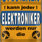 4252024251470		 ''Studieren kann jeder Elektroniker'' Schilderstore24 Blechschilder sind perfekt als Geschenk zu Weihnachten, Geburtstage, Feiern, Partys, Grillabende, Namenstag, Feiertag, Mädelsabend, Hochzeit. Jederzeit stilvoll im Wohnzimmer, Partykeller, Garage, Praxis, Büro,Architekt Hauseingang Handwerk Baustelle Arbeit Bau werkeln baustelle handwerker bauarbeiter