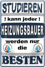 4252024251500		 ''Studieren kann jeder Heizungsbauer (3 flammen)'' Schilderstore24 Blechschilder sind perfekt als Geschenk zu Weihnachten, Geburtstage, Feiern, Partys, Grillabende, Namenstag, Feiertag, Mädelsabend, Hochzeit. Jederzeit stilvoll im Wohnzimmer, Partykeller, Garage, Praxis, Büro,Architekt Hauseingang Handwerk Baustelle Arbeit Bau werkeln baustelle handwerker bauarbeiter
