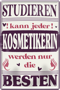 4252024251333		 ''Studieren kann jeder Kosmetikerin (gesicht)'' Schilderstore24 Blechschilder sind perfekt als Geschenk zu Weihnachten, Geburtstage, Feiern, Partys, Grillabende, Namenstag, Feiertag, Mädelsabend, Hochzeit. Jederzeit stilvoll im Wohnzimmer, Partykeller, Garage, Praxis, Büro, Café, Hauseingang Friseur Tattoo Schönheit Haare Haut Barber tattowierer hautschmuck piercing schminke