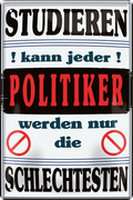 4252024251449		 ''Studieren kann jeder Politiker'' Schilderstore24 Blechschilder sind perfekt als Geschenk zu Weihnachten, Geburtstage, Feiern, Partys, Grillabende, Namenstag, Feiertag, Mädelsabend, Hochzeit. Jederzeit stilvoll im Wohnzimmer, Partykeller, Garage, Praxis, Büro, Café, Hauseingang Bundesland Deutschland Länder Kultur Staatsgebiet Sprache tradition hauptstadt minister politik
