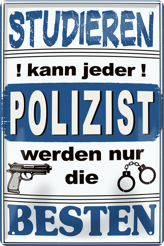 4252024251395		 ''Studieren kann jeder Polizist'' Schilderstore24 Blechschilder sind perfekt als Geschenk zu Weihnachten, Geburtstage, Feiern, Partys, Grillabende, Namenstag, Feiertag, Mädelsabend, Hochzeit. Jederzeit stilvoll im Wohnzimmer, Partykeller, Garage, Praxis, Büro, Café, Hauseingang Büro Chef Angestellter Arbeit Job Arbeitsplatz Alltag Beruf Ausbildung