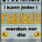 4252024251531		 ''Studieren kann jeder Straßenbauer'' Schilderstore24 Blechschilder sind perfekt als Geschenk zu Weihnachten, Geburtstage, Feiern, Partys, Grillabende, Namenstag, Feiertag, Mädelsabend, Hochzeit. Jederzeit stilvoll im Wohnzimmer, Partykeller, Garage, Praxis, Büro,Architekt Hauseingang Handwerk Baustelle Arbeit Bau werkeln baustelle handwerker bauarbeiter