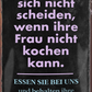 4252024243932	Schilderstore24 	 ''Lassen sie sich nicht scheiden wenn Frau nicht kochen'' Schilderstore24 Blechschilder sind perfekt als Geschenk zu Weihnachten, Geburtstage, Feiern, Partys, Grillabende, Namenstag, Feiertag, Mädelsabend, Hochzeit. Jederzeit stilvoll im Wohnzimmer, Partykeller, Garage, Praxis, Büro, Café, Hauseingang Lebensmittel Kaffee Kuchen Tee Grill crepes teigware süßigkeit essen grill wurst