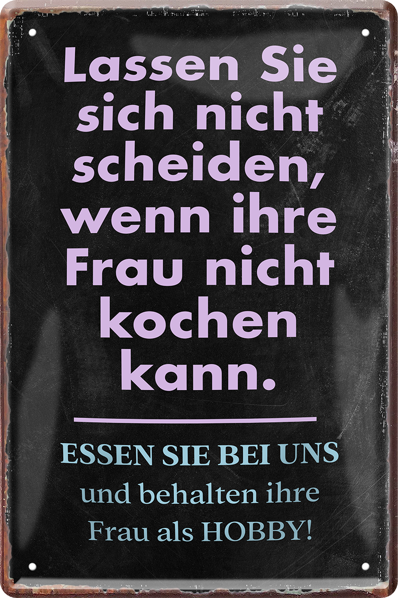 4252024243932	Schilderstore24 	 ''Lassen sie sich nicht scheiden wenn Frau nicht kochen'' Schilderstore24 Blechschilder sind perfekt als Geschenk zu Weihnachten, Geburtstage, Feiern, Partys, Grillabende, Namenstag, Feiertag, Mädelsabend, Hochzeit. Jederzeit stilvoll im Wohnzimmer, Partykeller, Garage, Praxis, Büro, Café, Hauseingang Lebensmittel Kaffee Kuchen Tee Grill crepes teigware süßigkeit essen grill wurst